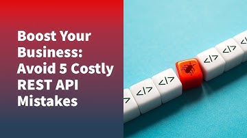 Unlock Growth: Avoid 5 Costly REST API Mistakes