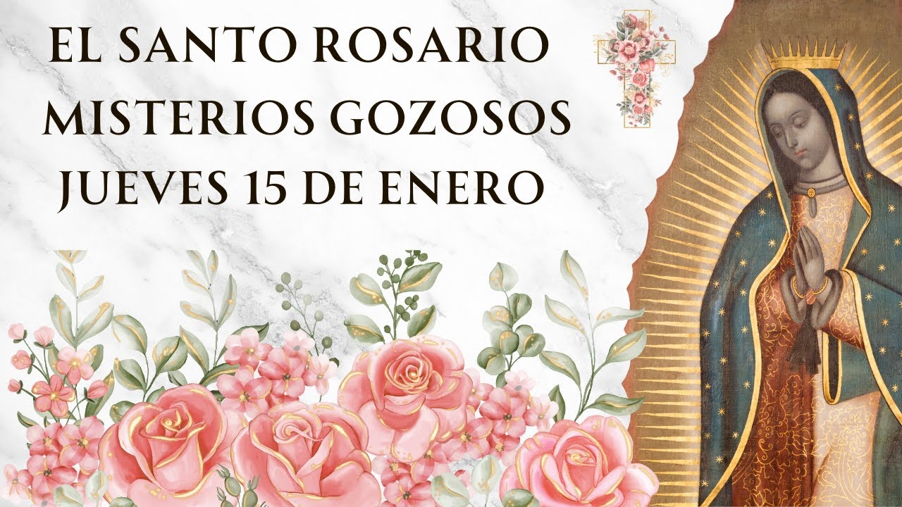 Santo Rosario con Letanías - Misterios Gozosos de Jueves 15 de Enero