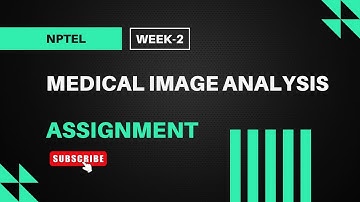 Medical Image Analysis | NPTEL Week 2 Assignment Answers