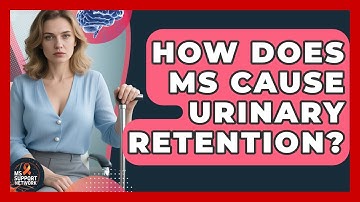 How Does MS Cause Urinary Retention? - MS Support Network