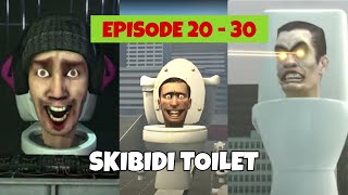 SKIBIDI TOILET EPISODE 20 - 30 COMPILATION [HIGH QUALITY]