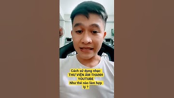 Sử dụng nhạc THƯ VIỆN ÂM THANH YOUTUBE Có bị sử dụng lại nội dung hay không ?