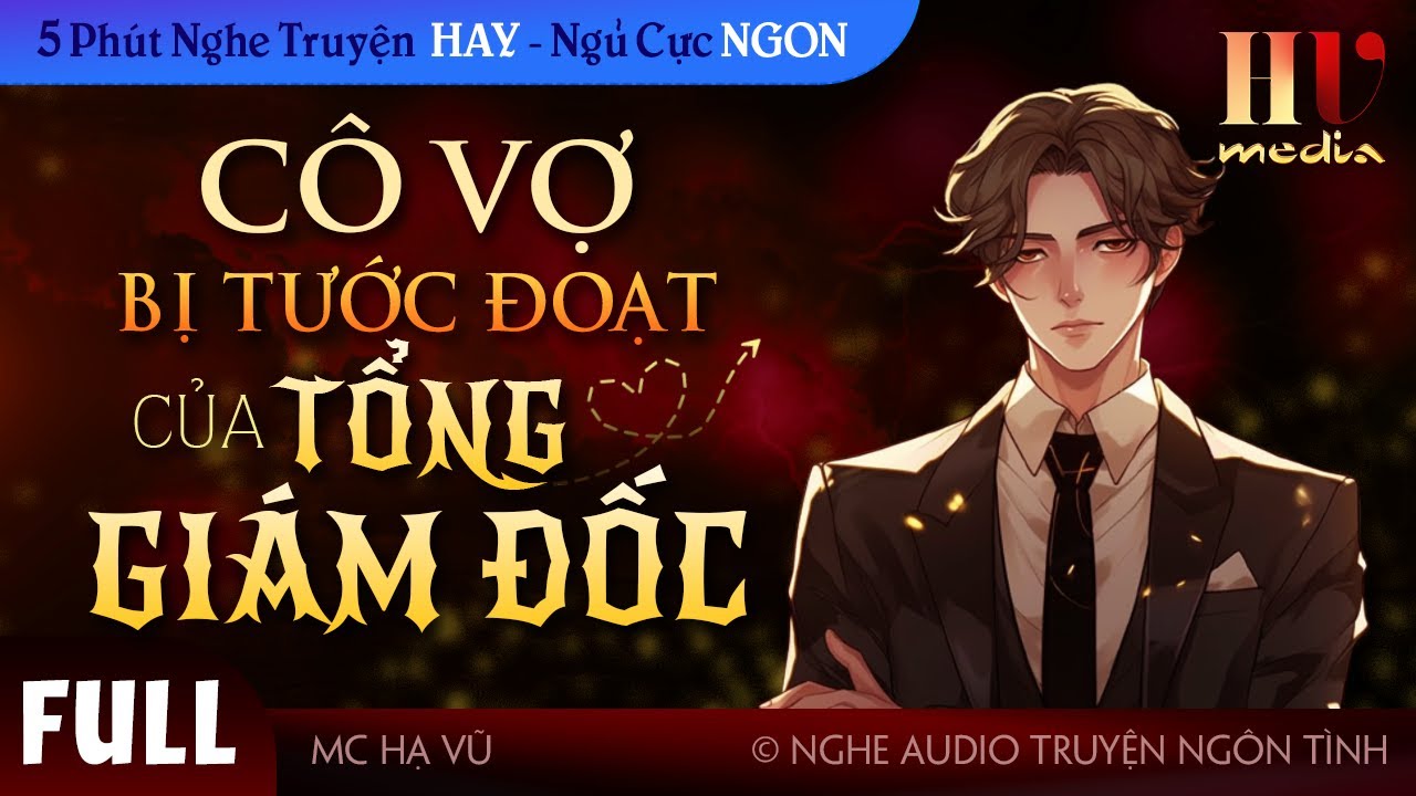 Cô Vợ Bị Tước Đoạt Của Tổng Giám Đốc [FULL Trọn bộ] Truyện ngôn tình mới rất lôi cuốn #havu