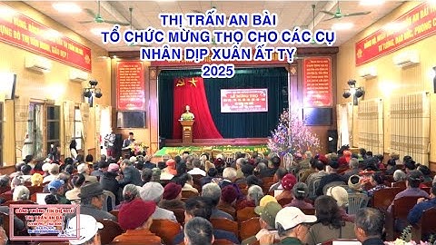 THỊ TRẤN AN BÀI TỔ CHỨC LỄ MỪNG THỌ CHO CÁC CỤ NHÂN DỊP XUÂN ẤT TỴ 2025.