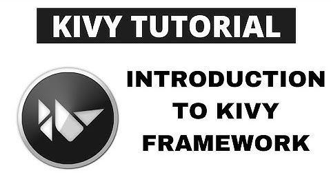 Python Kivy Tutorial - Introduction to Kivy framework