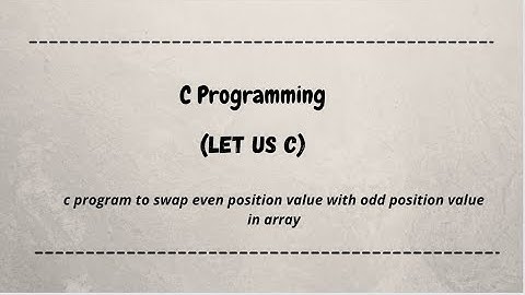 C program to swap even position value with odd position value in array | let us c | c programming