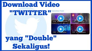 Download video Twitter double sekaligus secara bersamaan