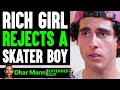 Rich Girl REJECTS Skater BOY (EXTENDED CUT) | Dhar Mann