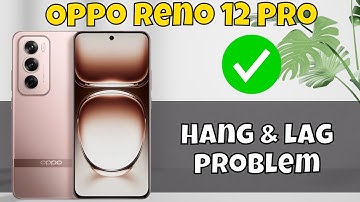 Oppo Reno 12 Pro Device hanging || Lagging Problem || Hang & lag problem {new}