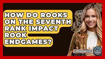 How Do Rooks On The Seventh Rank Impact Rook Endgames? - The Board Game Xpert