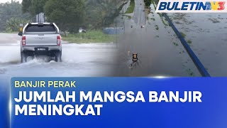 BANJIR PERAK | Jumlah Mangsa Di Perak Melebihi 5,000 Orang