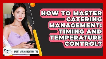 How To Master Catering Management: Timing And Temperature Control? - Event Management Pro Tips