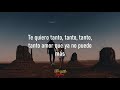 Te Quiero Tanto, Tanto - Calibre 50 (Letra/Lyrics)