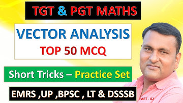 VECTOR ANALYSIS || सदिश विश्लेषण || PRACTICE SET PART 02 || TOP 50 MCQ || EMRS | DSSSB || UP | BPSC