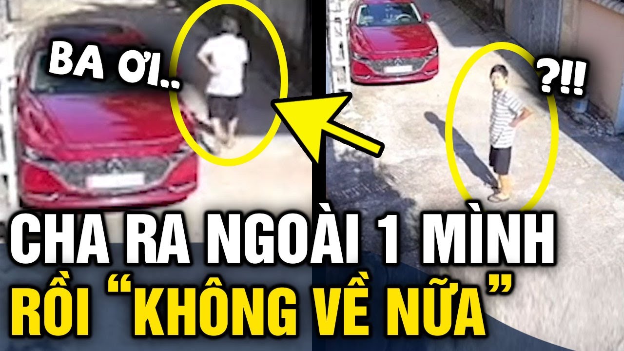 Thấy bố đi ra ngoài KHÔNG QUAY LẠI, con kiểm tra camera phát hiện 'HÌNH ẢNH CUỐI CÙNG' | Tin 3 Phút