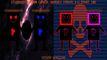 EthanGamer9000 Error (Barney Error 3.1) [Part 20] {Fixed Version}