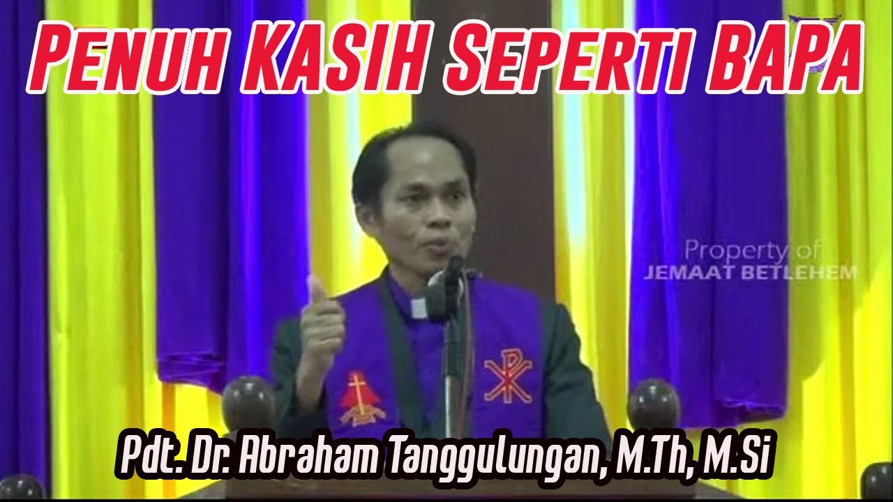 Khotbah | Penuh Kasih Seperti Bapa | Pdt.Dr. Abraham Tanggulungan, M.Th, M.Si
