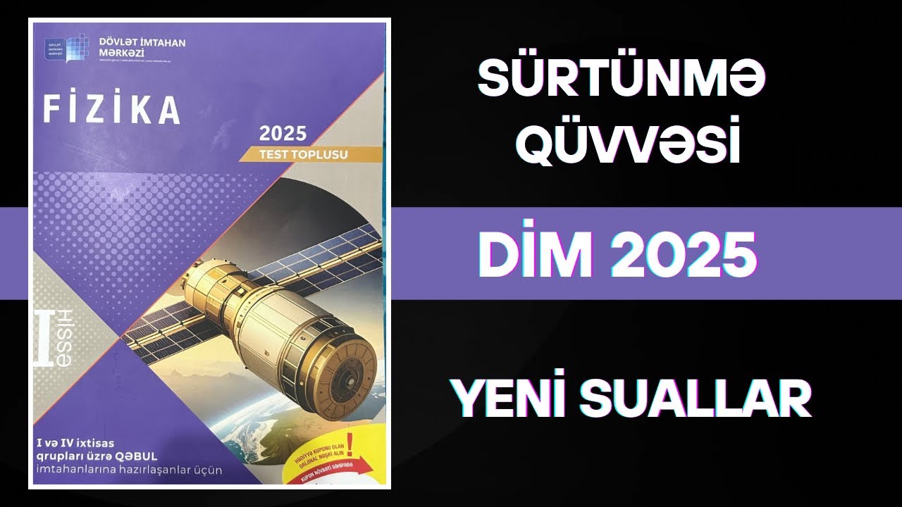 DİM 2025 fizika. Elastiklik qüvvəsi. Sürtünmə qüvvəsi mövzularına əlavə olunan sualların izahı.