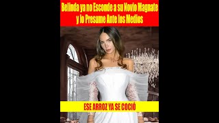 Belinda ya no Esconde a su Novio Magnate y lo Presume Ante los Medios