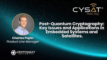 CYSAT 2025 – Post-Quantum Cryptography: Key challenges and uses for embedded systems and satellites.