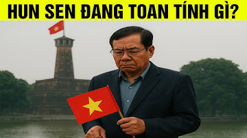 Hun Sen đang toan tính gì khi liên hệ với Việt Nam lúc này?