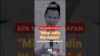 Makna Ucapan Minal Aidin Wal Faidzin gusbaha ngajigusbaha minalaidinwalfaizin idulfitri lebaran