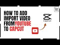 How to Import Video from YouTube to CapCut | Step-by-Step Guide