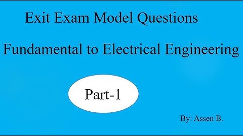 Fundamentals to Electrical Engineering  Exit Exam Model Questions