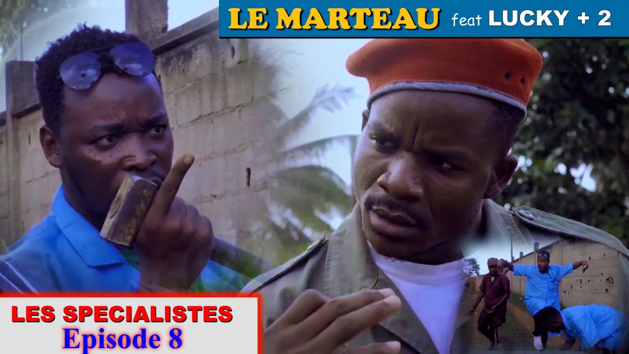 le marteau feat LUCKY + 2 - les rigolards de Mbalmayo dans LES SPECIALISTES épisode 8