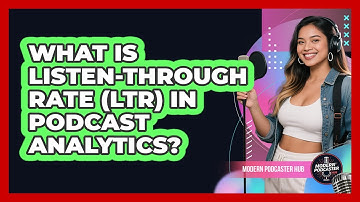 What Is Listen-Through Rate (LTR) In Podcast Analytics? - Modern Podcaster Hub