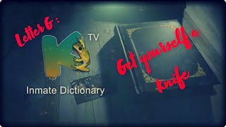 INMATE DICTIONARY | G : GET YOURSELF A KNIFE | Kfrogtv