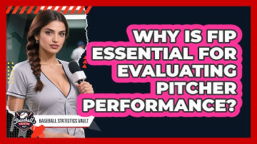 Why Is FIP Essential For Evaluating Pitcher Performance? - Baseball Statistics Vault