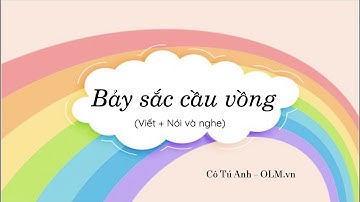 Bảy sắc cầu vồng (Viết + Nói và nghe) - Tiếng Việt 3 - Cánh Diều - OLM.vn