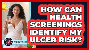How Can Health Screenings Identify My Ulcer Risk? - Ulcer Support Network