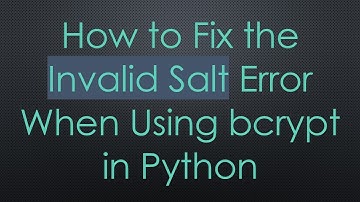 How to Fix the Invalid Salt Error When Using bcrypt in Python