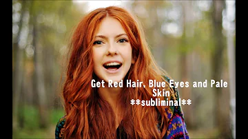 Get Red Hair, Blue Eyes and Pale Skin **subliminal**