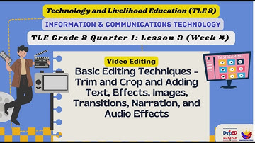 TLE Grade 8 Quarter 1 Lesson 3 Week 5 Basic Video Editing Techniques