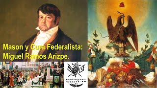 Mason y cura federalista: Miguel Ramos Arizpe.