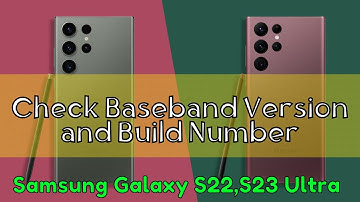 How to Check Baseband Version and Build Number Samsung Galaxy S22,S23 Ultra
