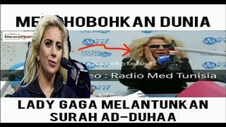 MENGHEBOHKAN DUNIA.. LADY GAGA MELANTUNKAN SURAT AD-DHUHA...FAKTA OR HOAX??