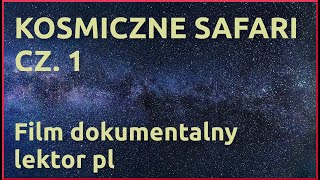 Kosmiczne Safari Cz 1, Film Dokumentalny O Kosmosie, Lektor Pl