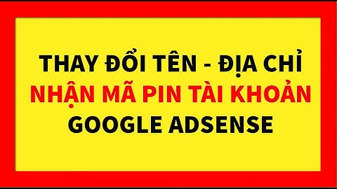 Đầu Nấm TV || Hướng dẫn thay đổi địa chỉ để nhận mã PIN cho tài khoản Google Adsense