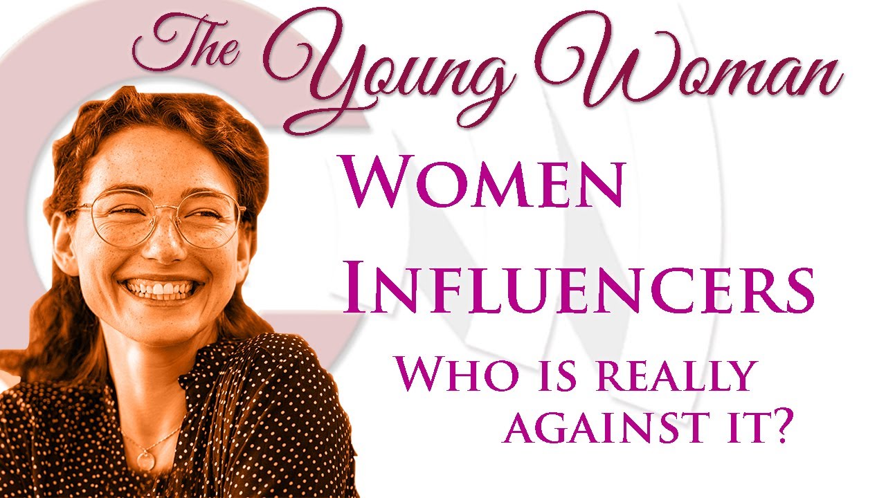 The Young Woman 2 - Women Influencers: who is TRULY against them?