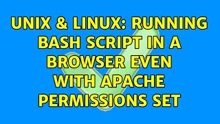 Unix & Linux: Running Bash Script in a Browser Even with Apache Permissions Set