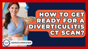 How To Get Ready For A Diverticulitis CT Scan? - Diverticulitis Support Network