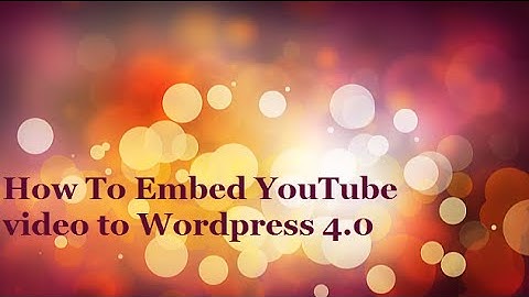 How To Embed YouTube Video to Wordpress 4.0 - Tutorial