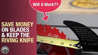 Save Money on Blades &amp; Keep The Riving Knife