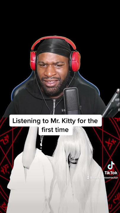 listening to Mr. Kitty for the first time