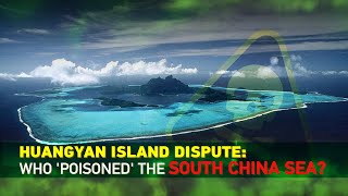 Huangyan Island dispute: Who 'poisoned' the South China Sea?