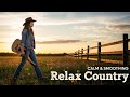 Best Country Songs Playlist | Relaxing Country Music for Calm Days and Cozy Evenings